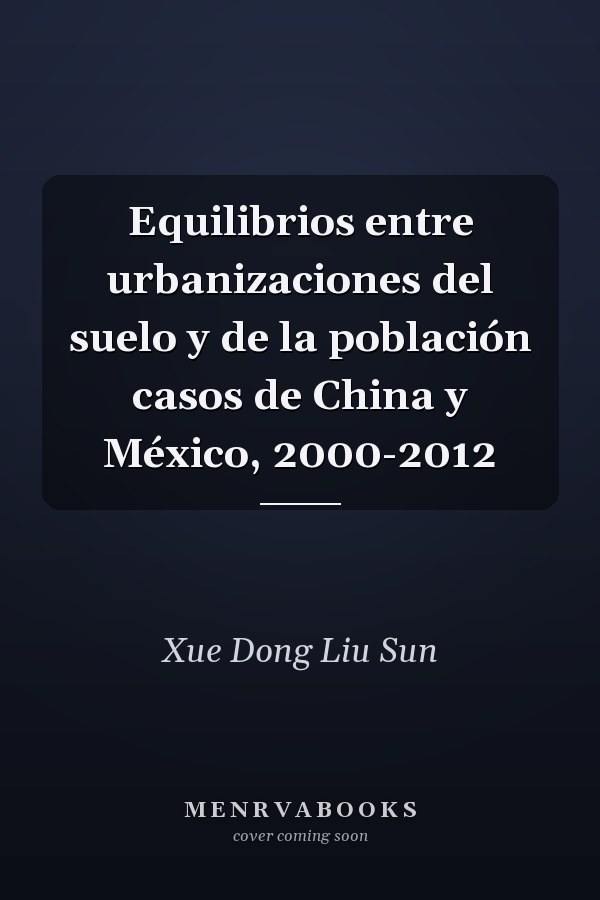 Equilibrios entre urbanizaciones del suelo y de la población casos de China y México, 2000-2012