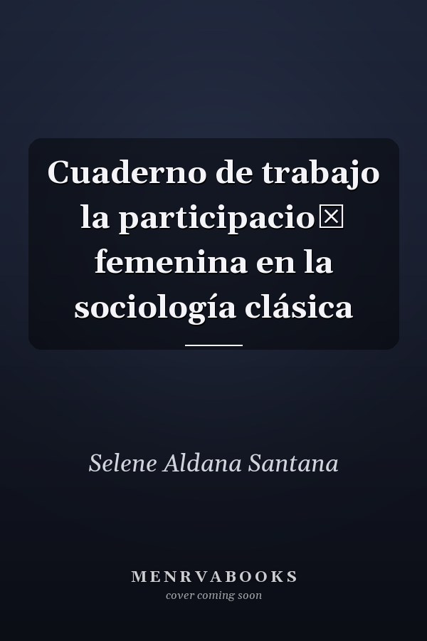 Cuaderno de trabajo la participacioń femenina en la sociología clásica