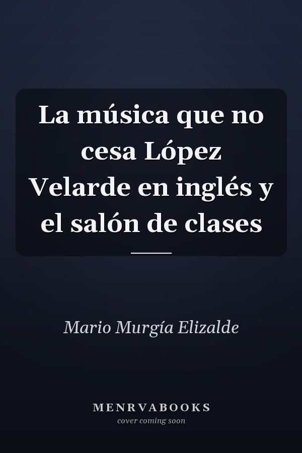 La música que no cesa López Velarde en inglés y el salón de clases