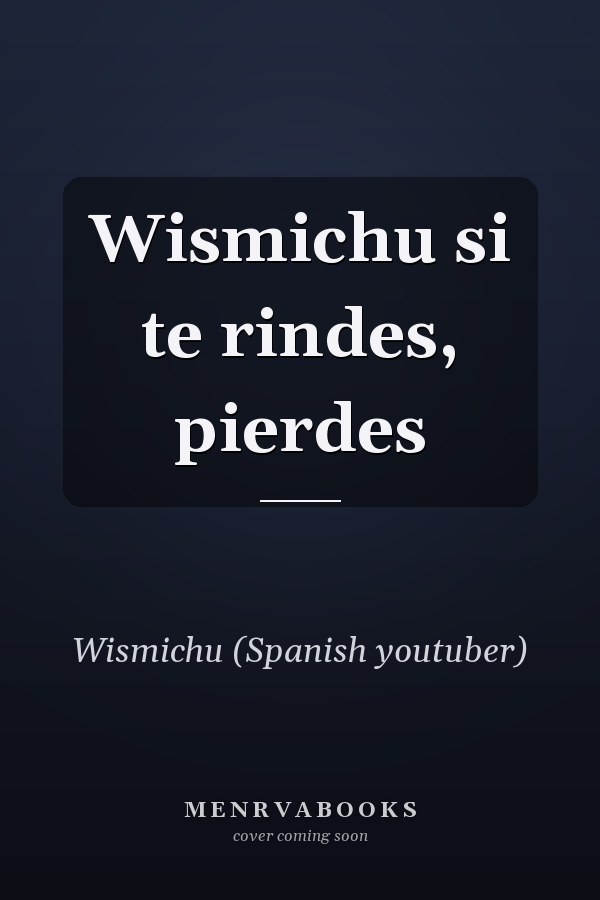 Wismichu si te rindes, pierdes