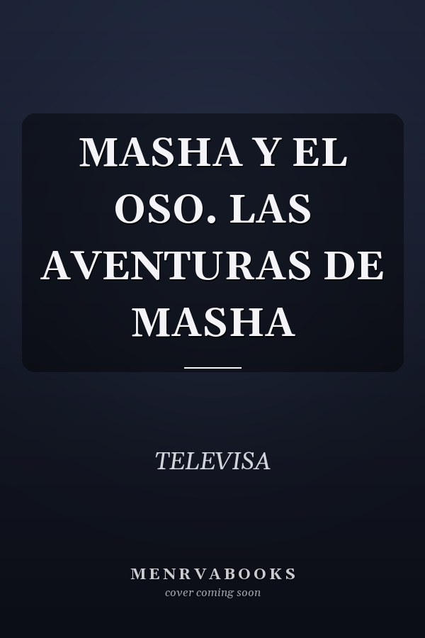 MASHA Y EL OSO. LAS AVENTURAS DE MASHA