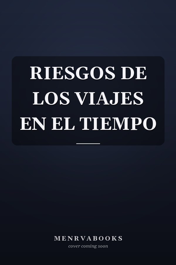 RIESGOS DE LOS VIAJES EN EL TIEMPO