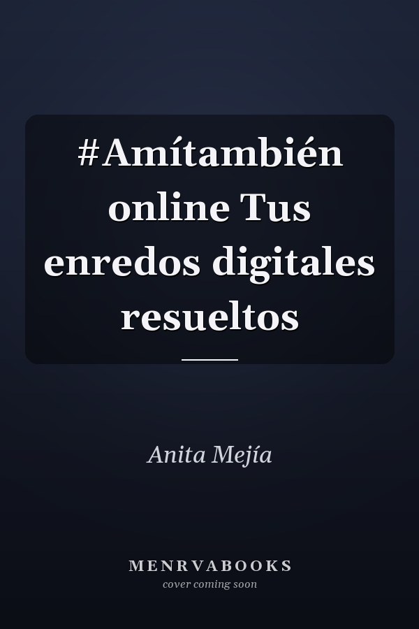 #Amítambién online Tus enredos digitales resueltos