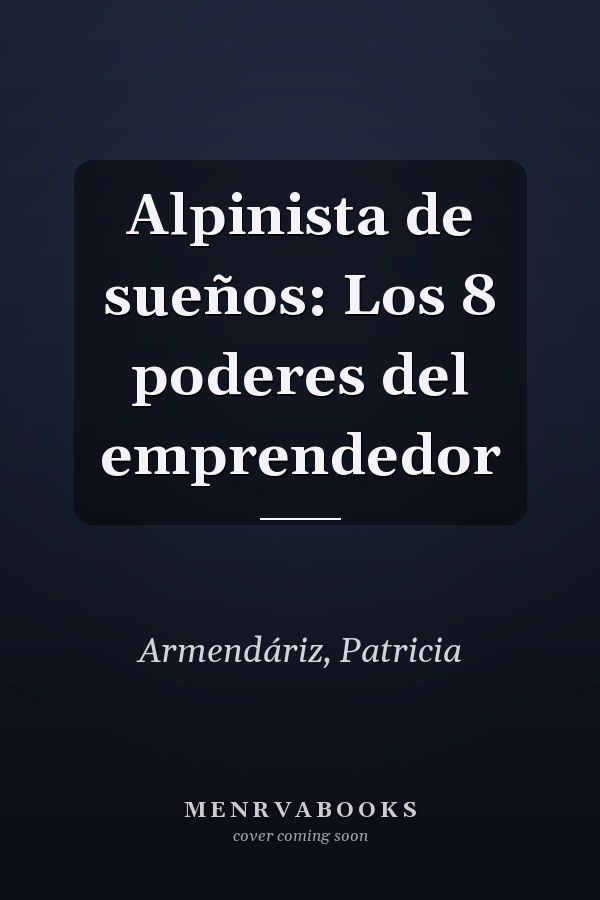 Alpinista de sueños: Los 8 poderes del emprendedor