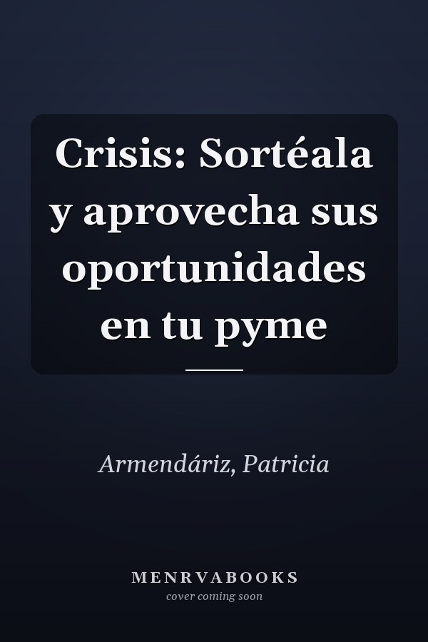 Crisis: Sortéala y aprovecha sus oportunidades en tu pyme
