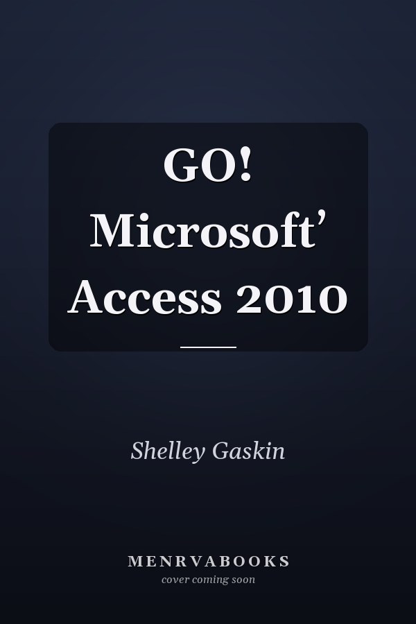 GO! Microsoftʼ Access 2010