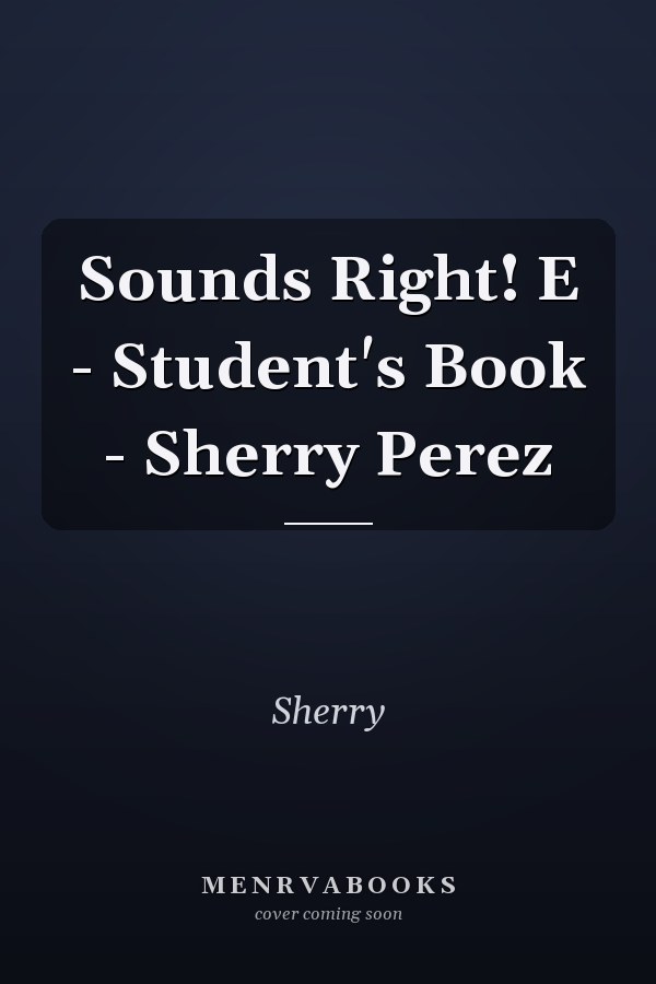 Sounds Right! E - Student's Book - Sherry Perez