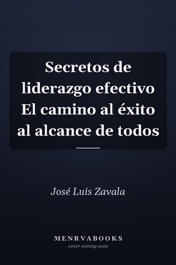 Secretos de liderazgo efectivo El camino al éxito al alcance de todos