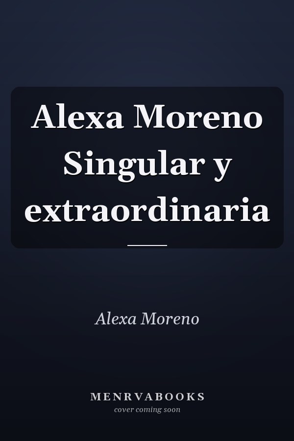 Alexa Moreno Singular y extraordinaria