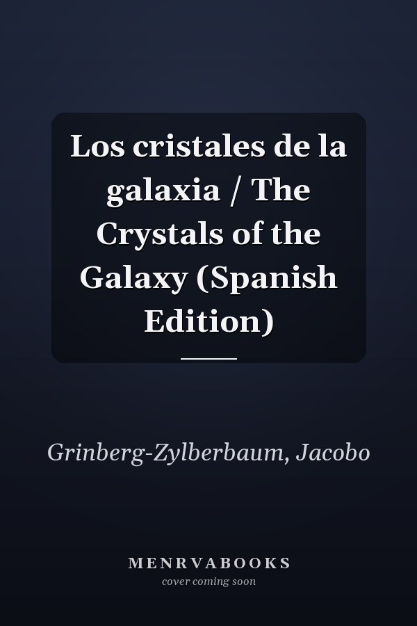Los cristales de la galaxia / The Crystals of the Galaxy (Spanish Edition)