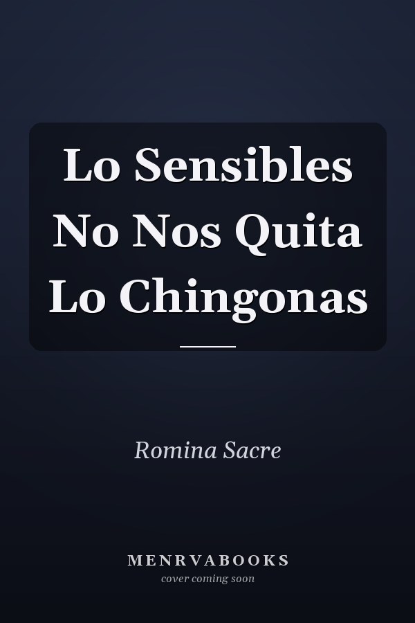 Lo Sensibles No Nos Quita Lo Chingonas