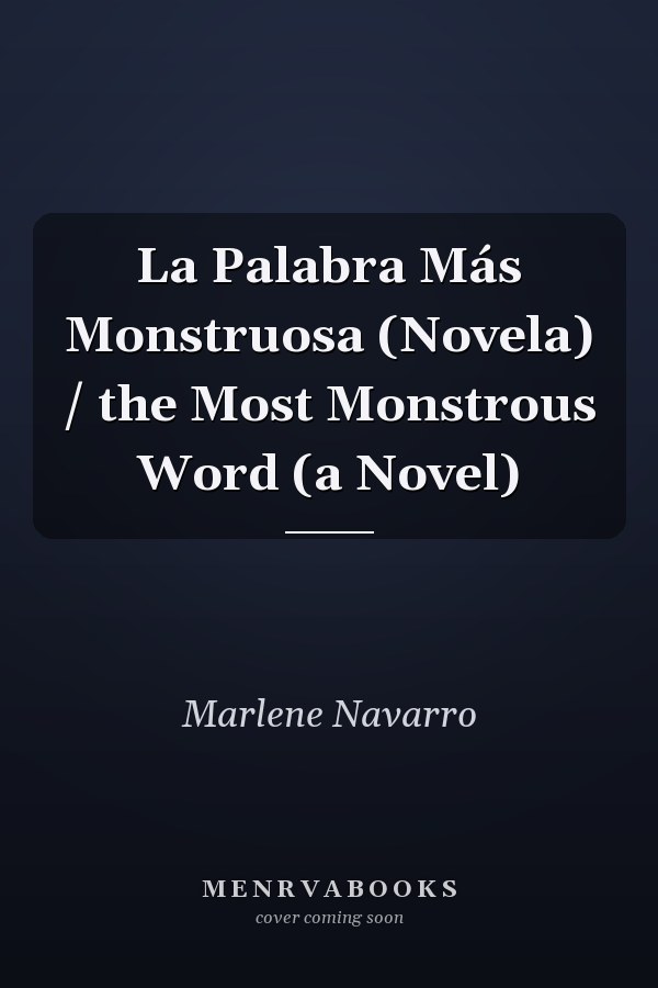La Palabra Más Monstruosa (Novela) / the Most Monstrous Word (a Novel)