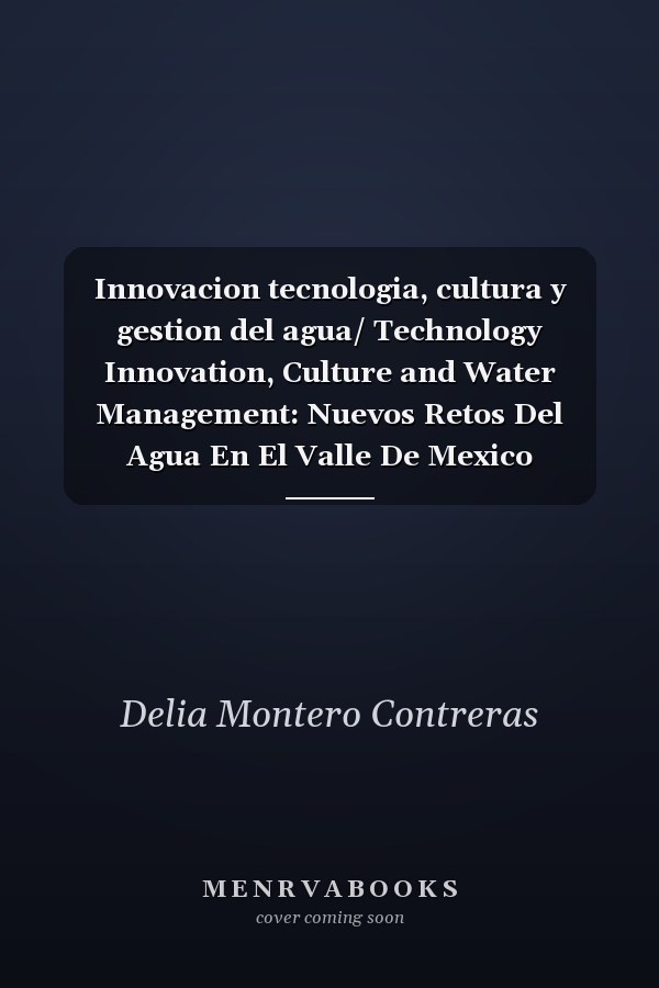 Innovacion tecnologia, cultura y gestion del agua/ Technology Innovation, Culture and Water Management: Nuevos Retos Del Agua En El Valle De Mexico (Spanish Edition)