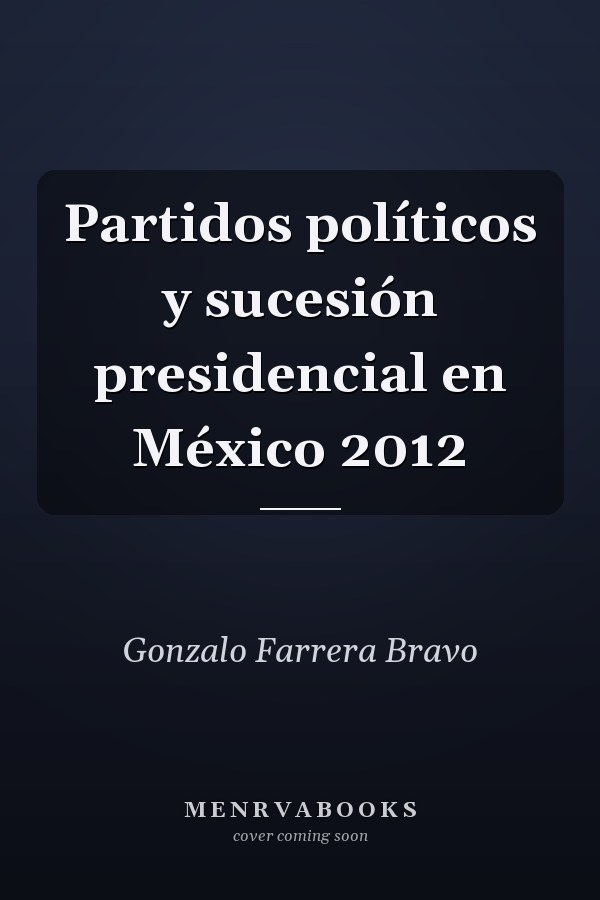 Partidos políticos y sucesión presidencial en México 2012