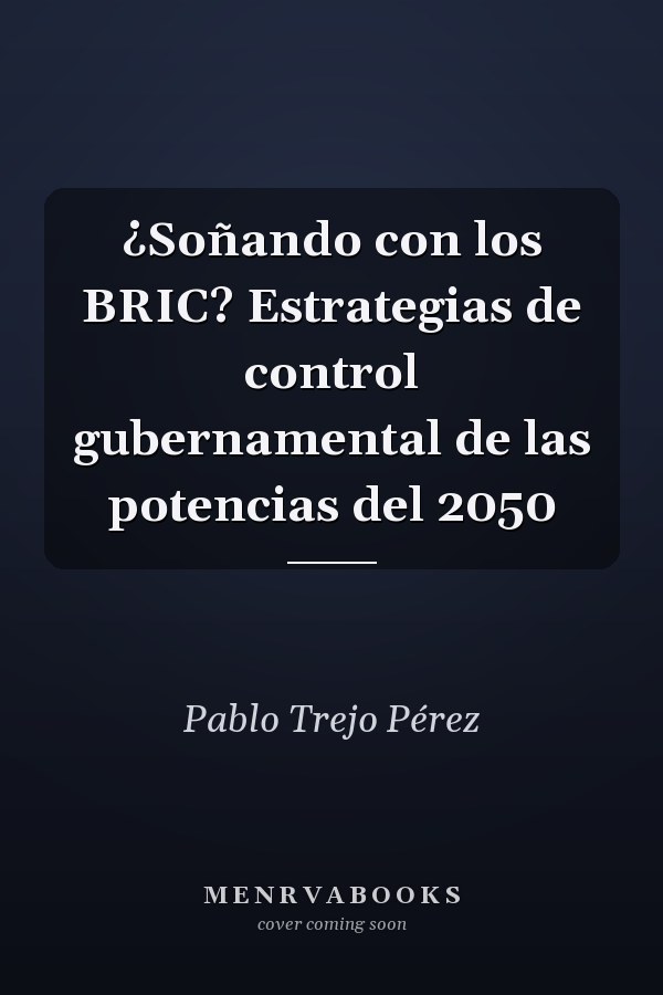 ¿Soñando con los BRIC? Estrategias de control gubernamental de las potencias del 2050