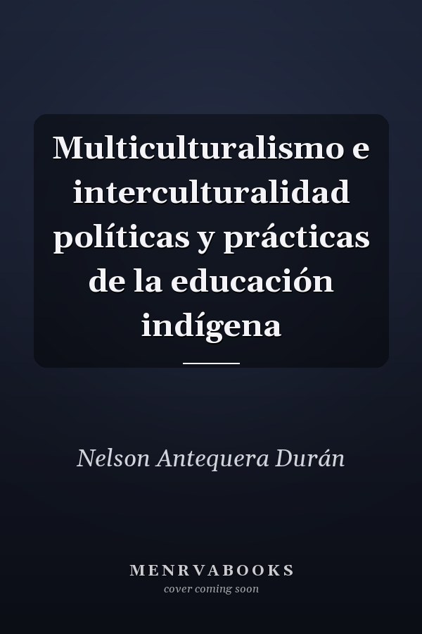 Multiculturalismo e interculturalidad políticas y prácticas de la educación indígena