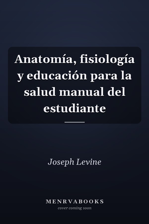 Anatomía, fisiología y educación para la salud manual del estudiante