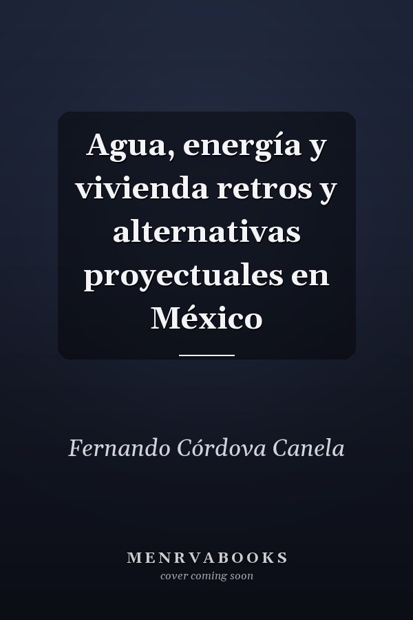 Agua, energía y vivienda retros y alternativas proyectuales en México
