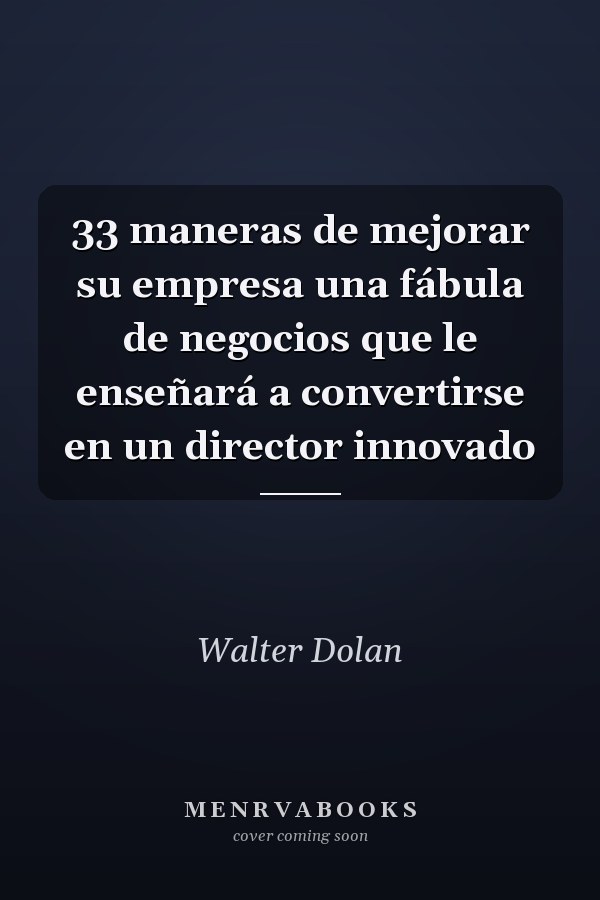 33 maneras de mejorar su empresa una fábula de negocios que le enseñará a convertirse en un director innovado
