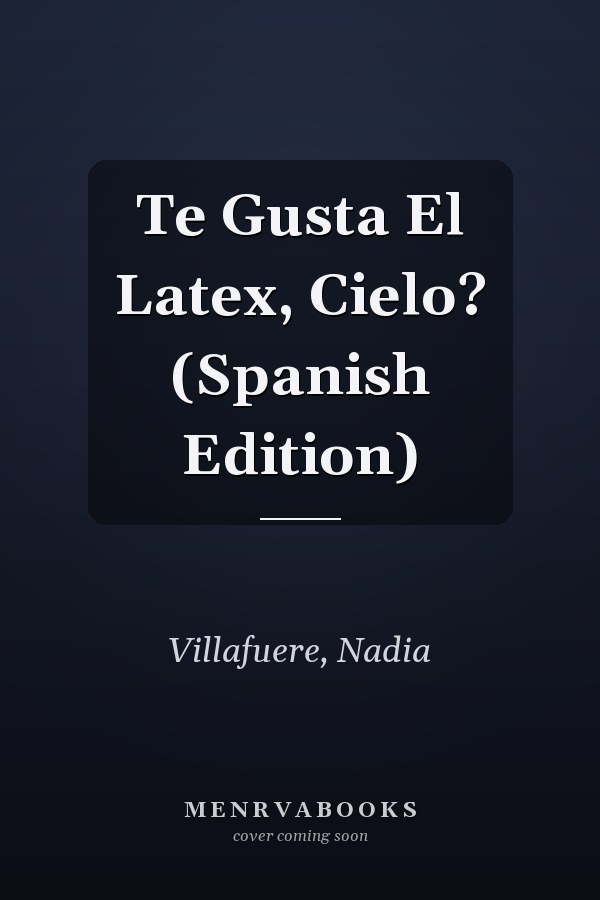 Te Gusta El Latex, Cielo? (Spanish Edition)