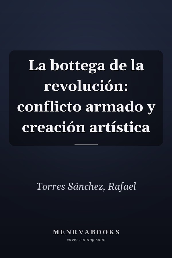 La bottega de la revolución: conflicto armado y creación artística