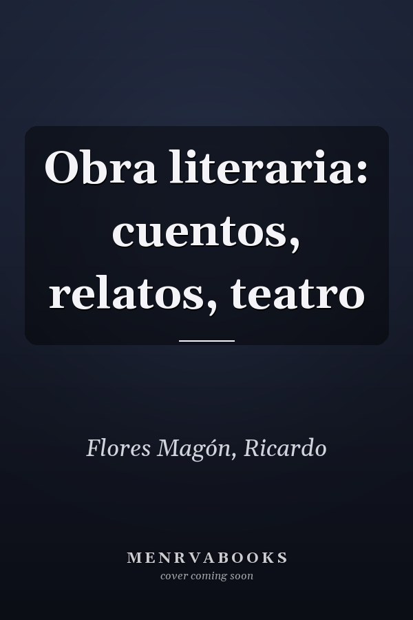 Obra literaria: cuentos, relatos, teatro