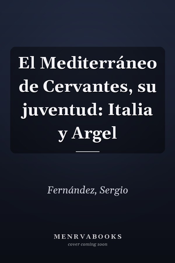 El Mediterráneo de Cervantes, su juventud: Italia y Argel