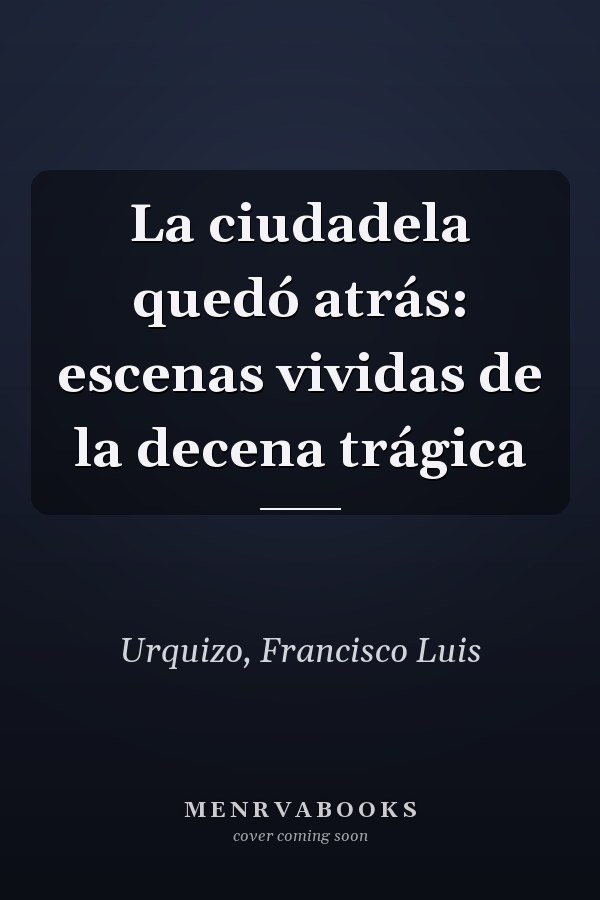 La ciudadela quedó atrás: escenas vividas de la decena trágica
