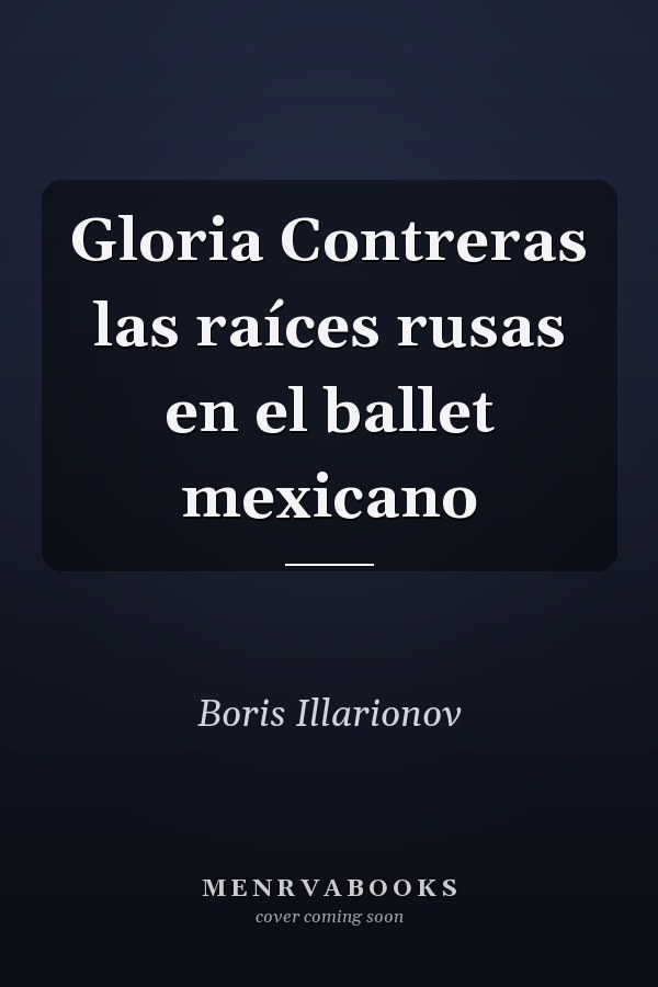 Gloria Contreras las raíces rusas en el ballet mexicano