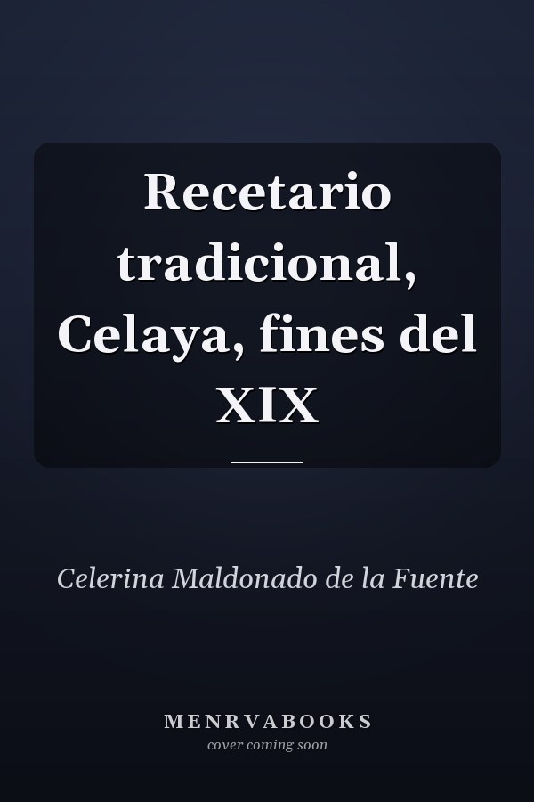 Recetario tradicional, Celaya, fines del XIX