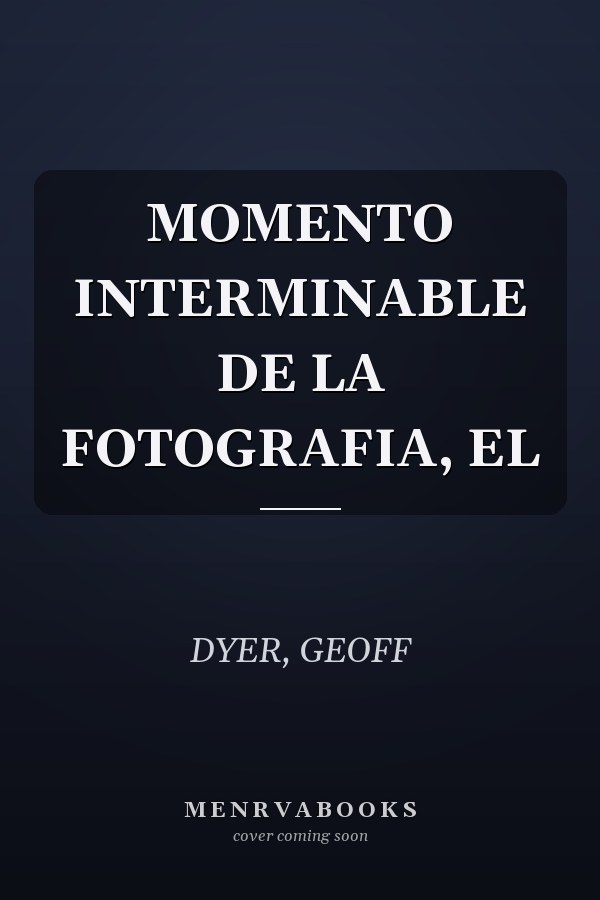 MOMENTO INTERMINABLE DE LA FOTOGRAFIA, EL