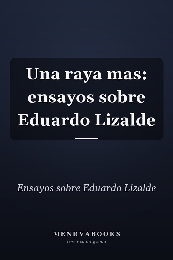 Una raya mas: ensayos sobre Eduardo Lizalde