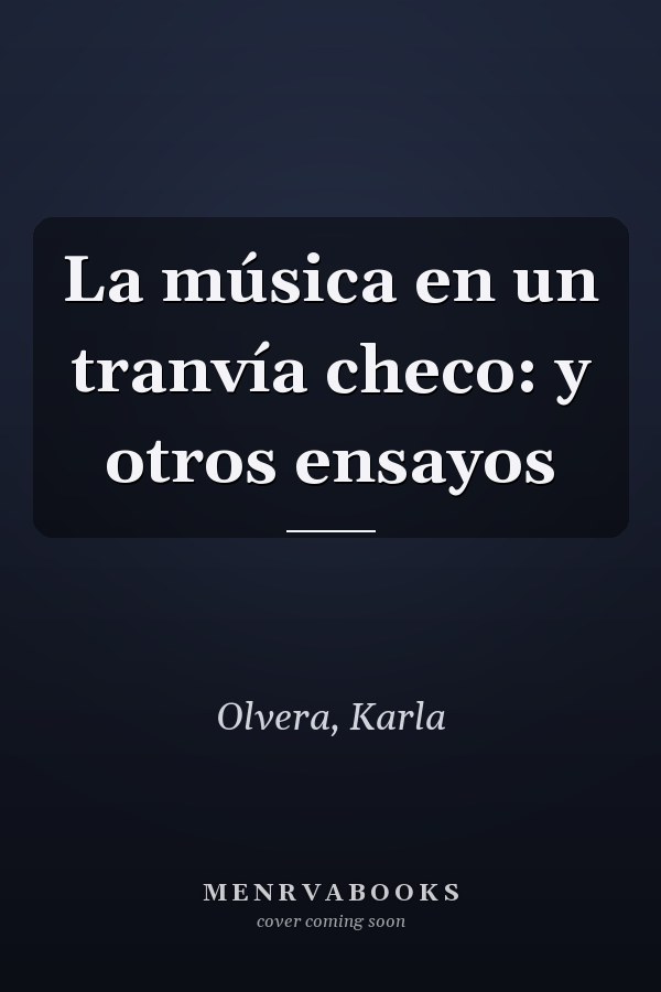 La música en un tranvía checo: y otros ensayos
