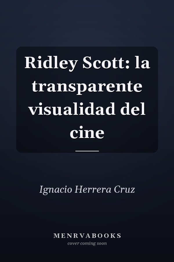Ridley Scott: la transparente visualidad del cine