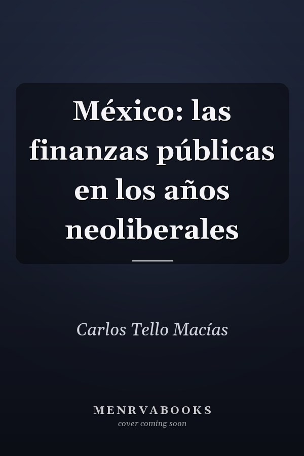 México: las finanzas públicas en los años neoliberales 