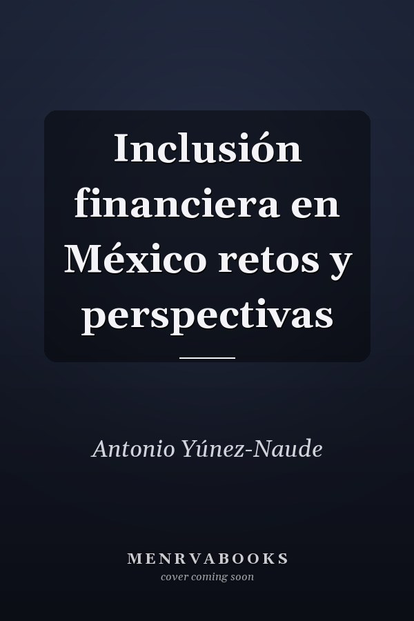 Inclusión financiera en México retos y perspectivas