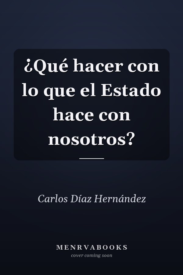¿Qué hacer con lo que el Estado hace con nosotros?