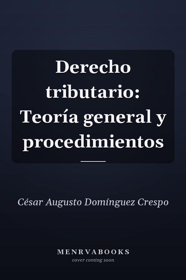 Derecho tributario: Teoría general y procedimientos