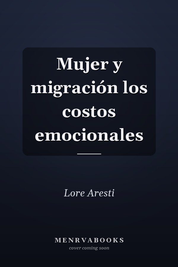 Mujer y migración los costos emocionales