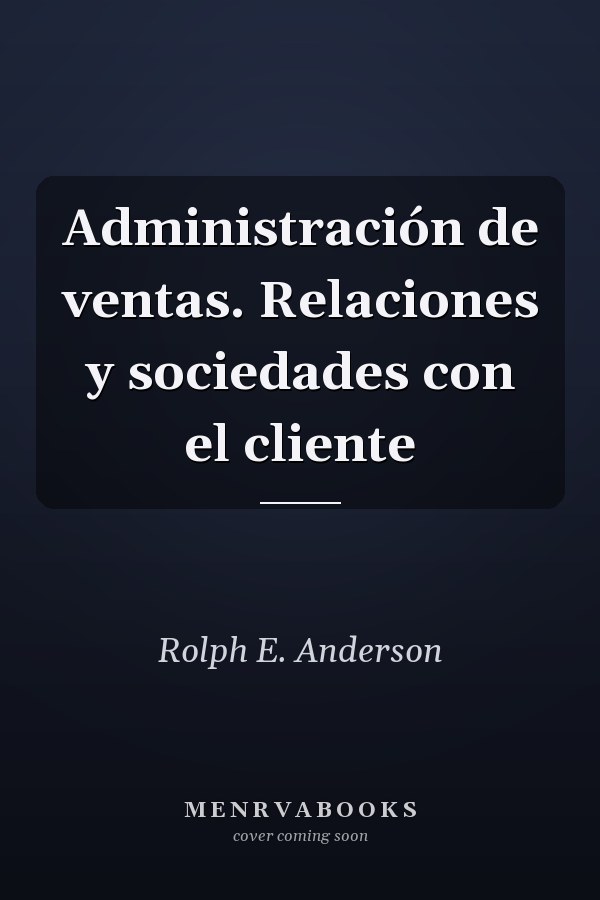 Administración de ventas. Relaciones y sociedades con el cliente