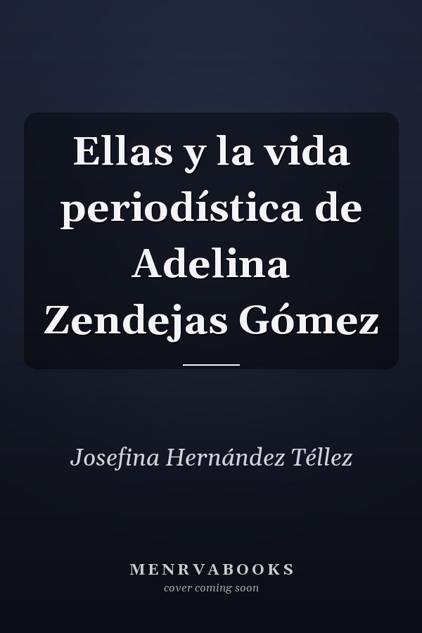 Ellas y la vida periodística de Adelina Zendejas Gómez