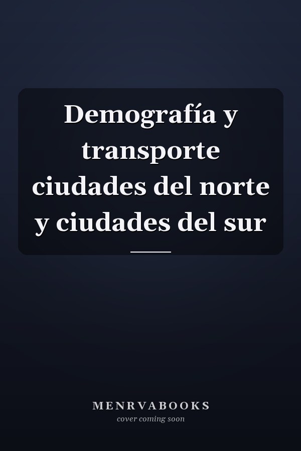 Demografía y transporte ciudades del norte y ciudades del sur