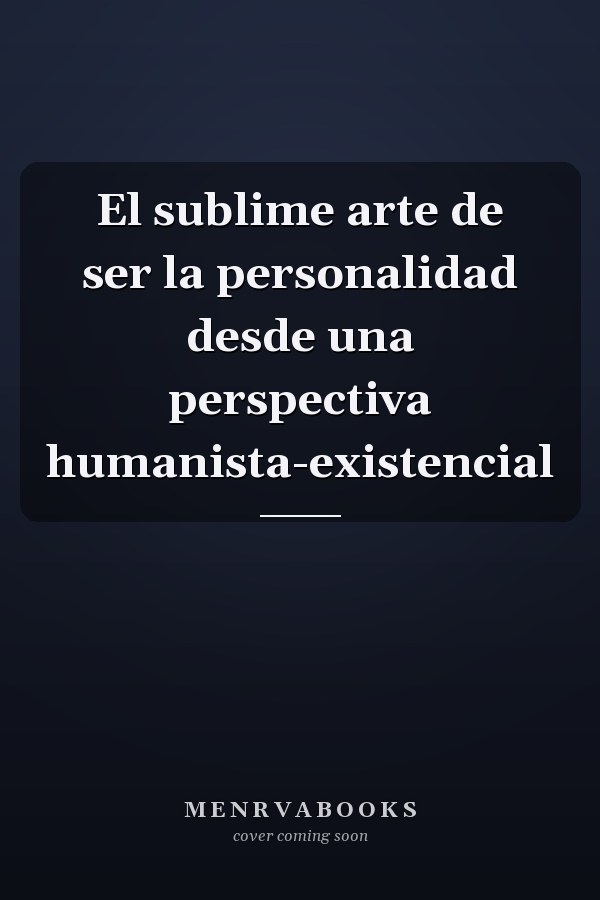 El sublime arte de ser la personalidad desde una perspectiva humanista-existencial