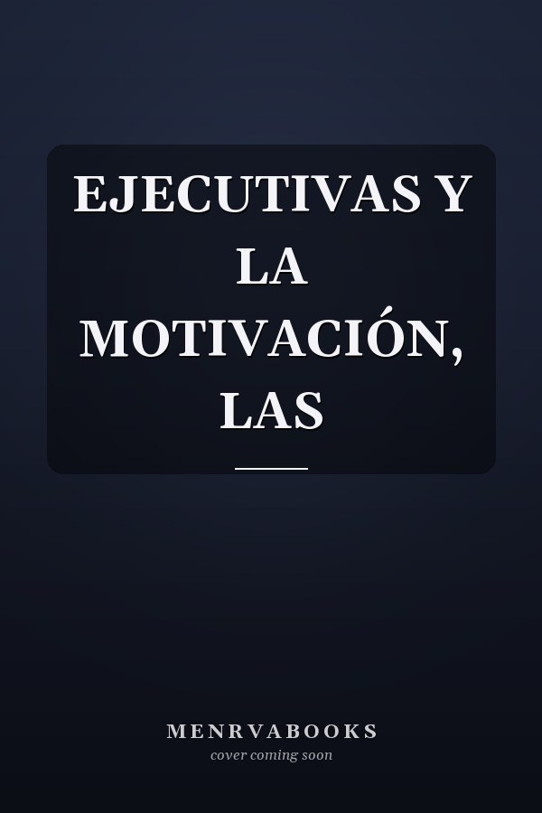 EJECUTIVAS Y LA MOTIVACIÓN, LAS