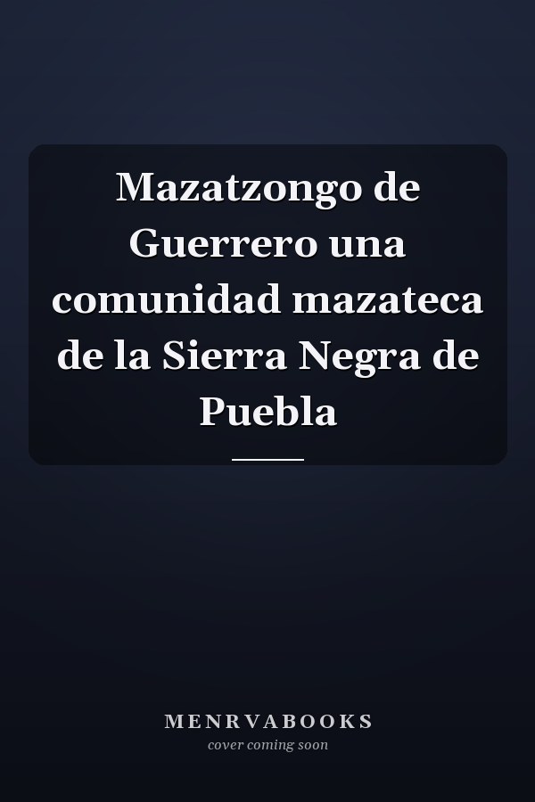 Mazatzongo de Guerrero una comunidad mazateca de la Sierra Negra de Puebla