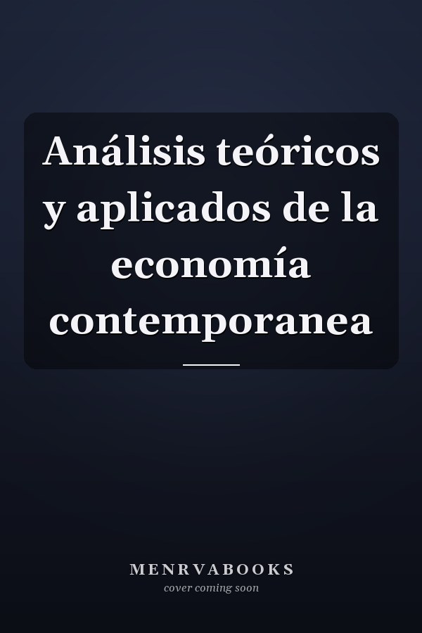 Análisis teóricos y aplicados de la economía contemporanea