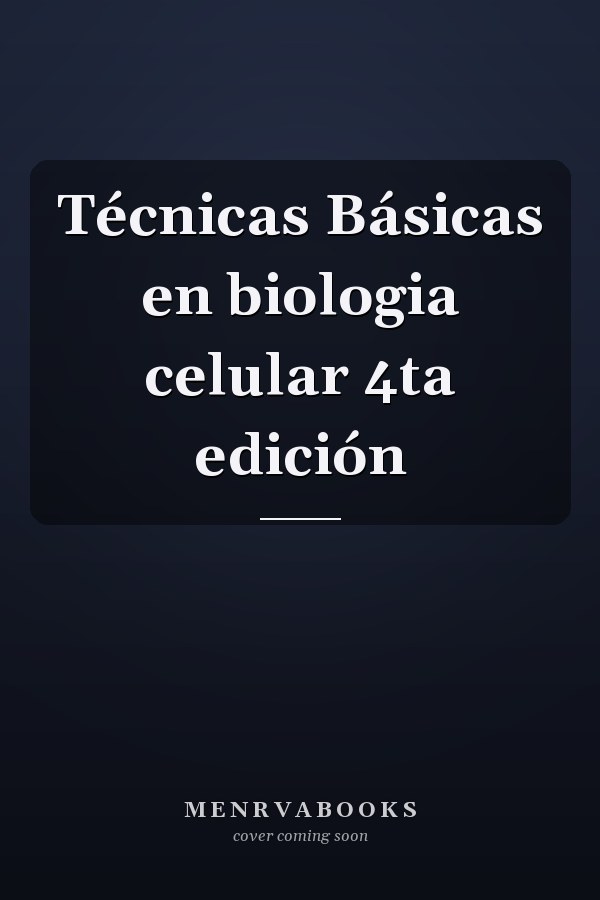 Técnicas Básicas en biologia celular 4ta edición