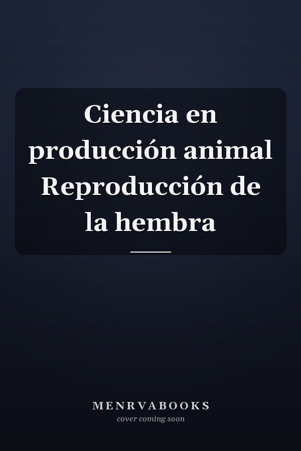 Ciencia en producción animal Reproducción de la hembra