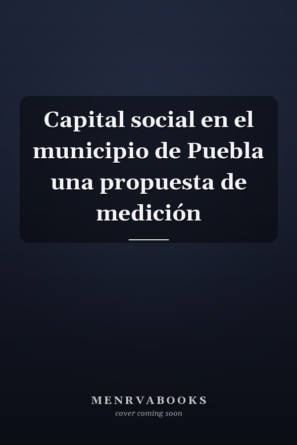 Capital social en el municipio de Puebla una propuesta de medición