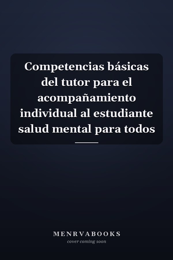 Competencias básicas del tutor para el acompañamiento individual al estudiante salud mental para todos